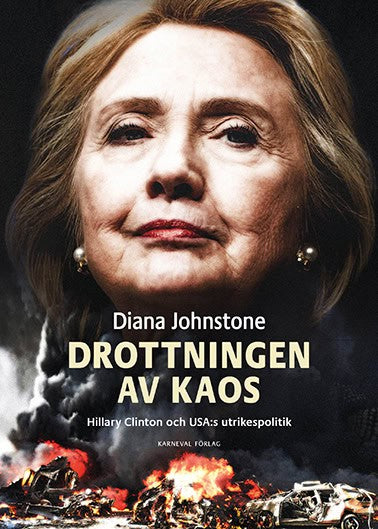 Diana Johnstone : Drottningen av Kaos : Hillary Clinton och USA:s utrikespolitik