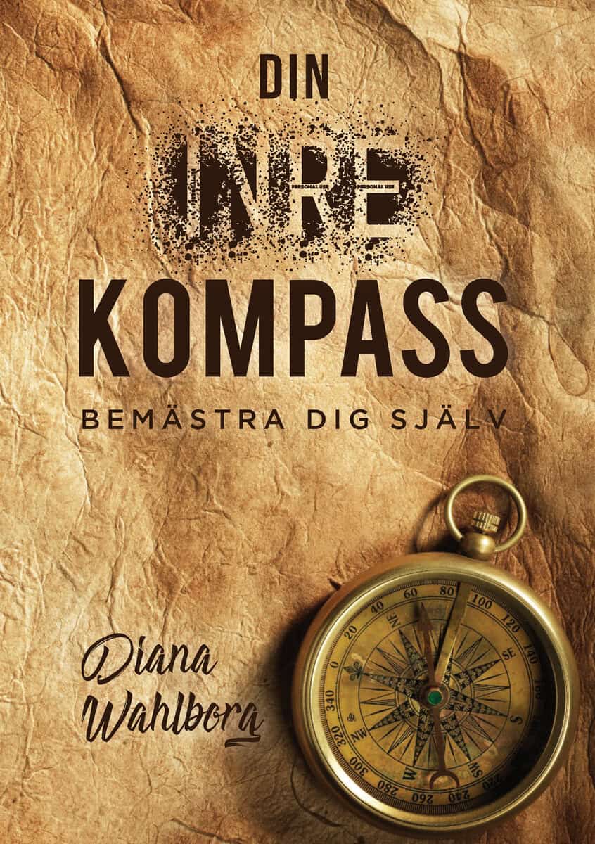 Diana Wahlborg : Din inre kompass bemästra dig själv