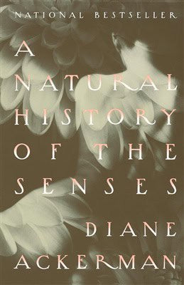 Diane Ackerman : A Natural History of the Senses