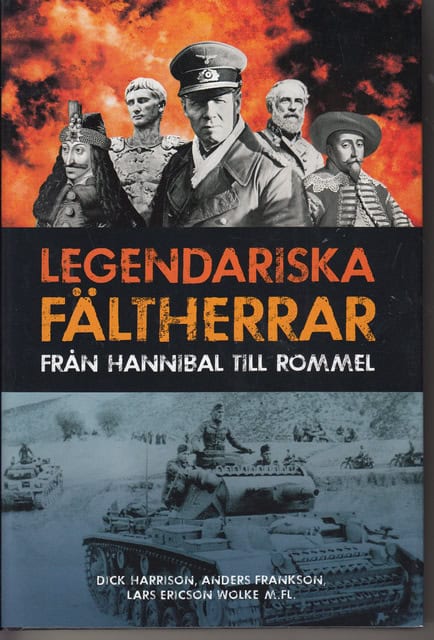 HARRISON, DICK FRANKSON, ANDERS WOLKE ERICSON, LARS. : Legendariska fältherrar