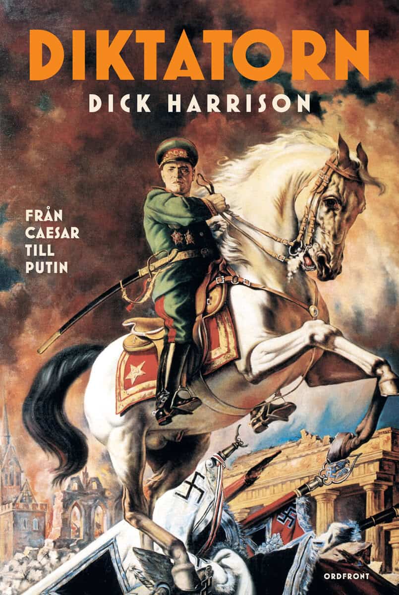 Dick Harrison : Diktatorn : från Caesar till Putin