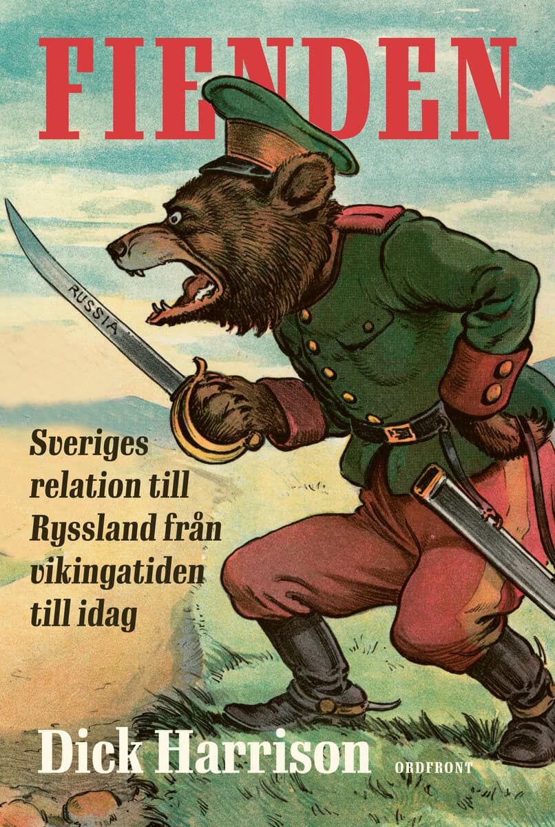 Dick Harrison : Fienden : Sveriges relation till Ryssland från vikingatiden till idag