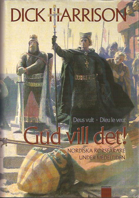Dick Harrison : Gud vill det! Nordiska korsfarare under medeltiden