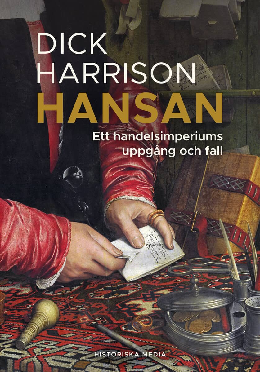 Dick Harrison : Hansan : ett handelsimperiums uppgång och fall