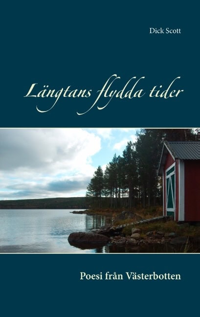 Dick Scott : Längtans flydda tider : poesi från Västerbotten