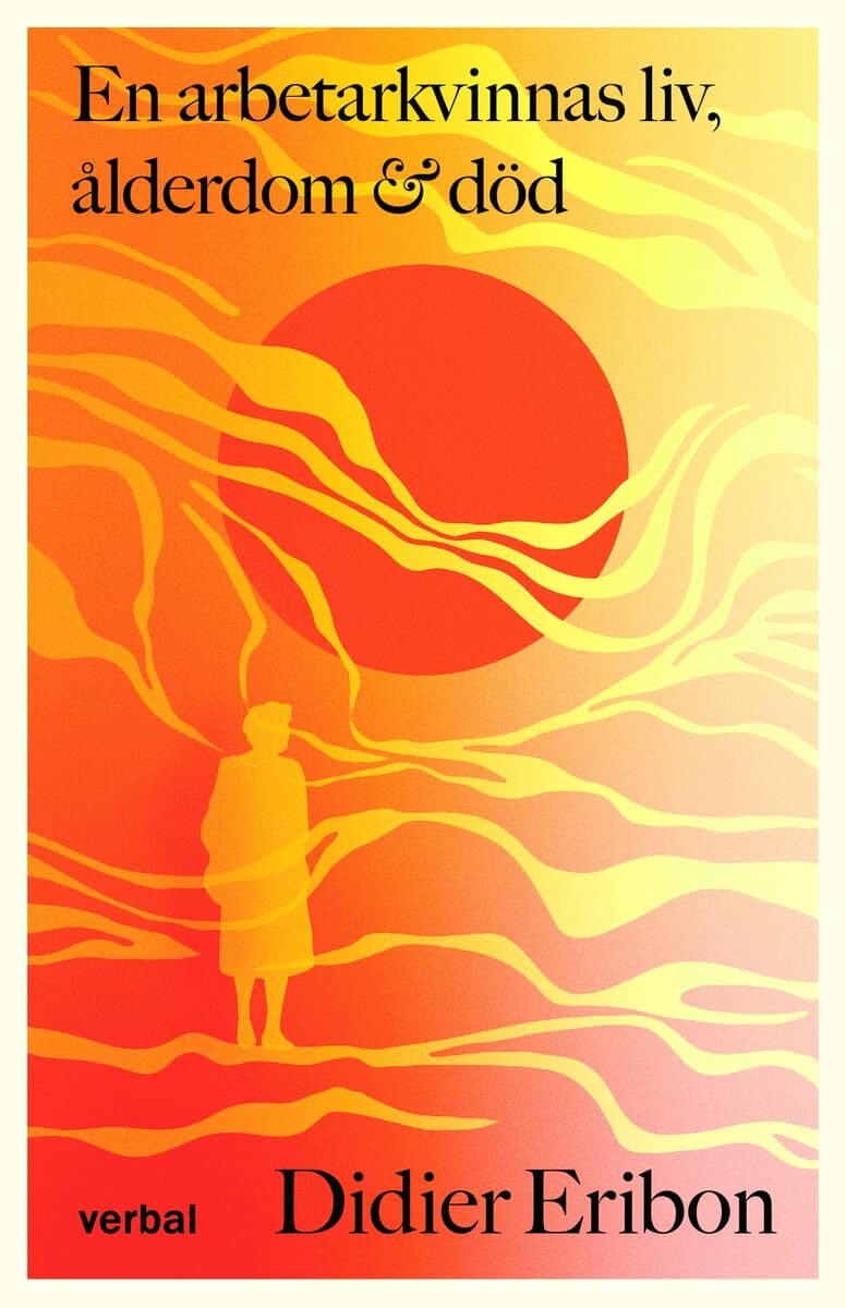Didier Eribon : En arbetarkvinnas liv, ålderdom och död