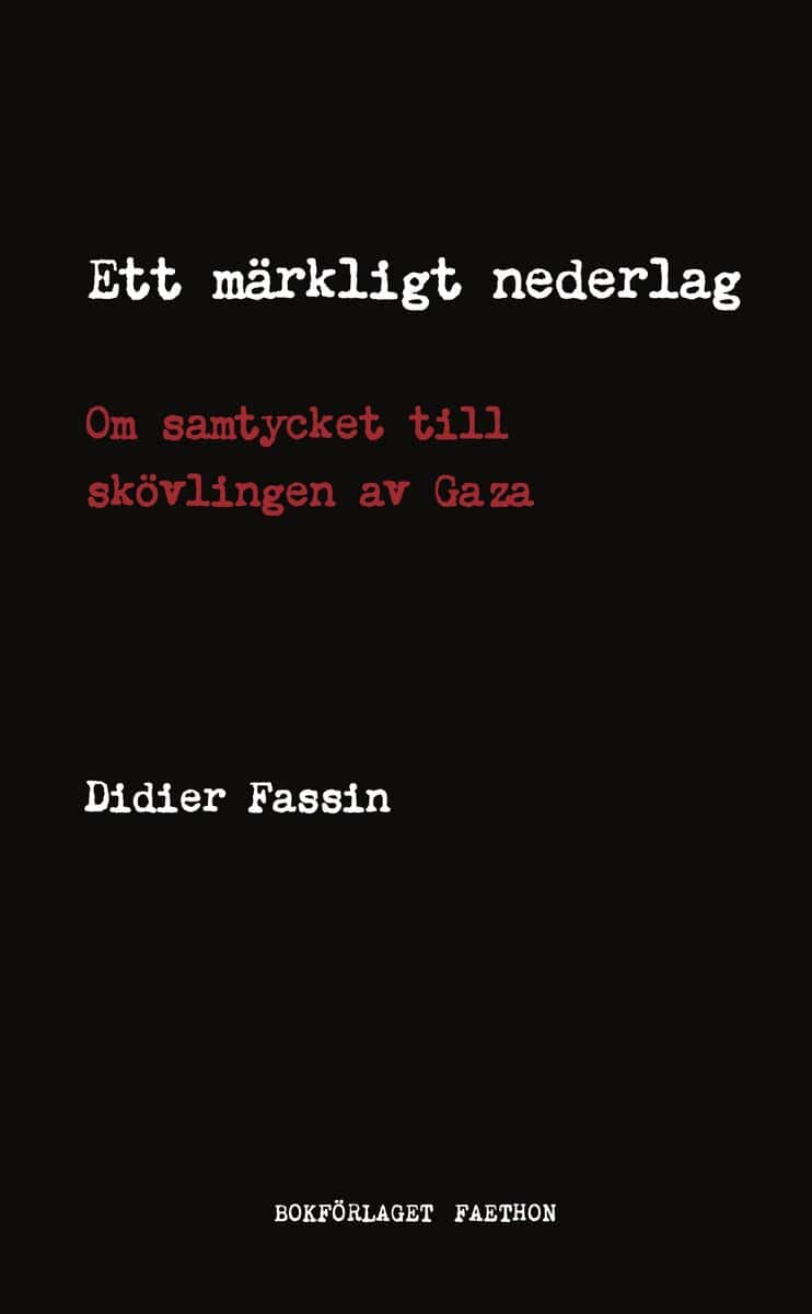 Didier Fassin : Ett märkligt nederlag : om samtycket till skövlingen av Gaza