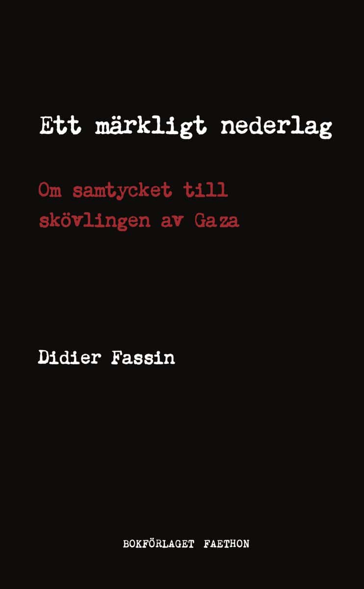 Didier Fassin : Ett märkligt nederlag : om samtycket till skövlingen av Gaza