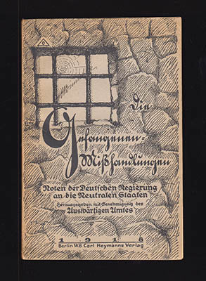 Die Gefangenen-Misshandlungen in Entente-Ländern. Noten der Deutschen Regierung an die Neutralen Staaten. Hrsgg. mit der Genehmigung des Auswärtigen Amtes