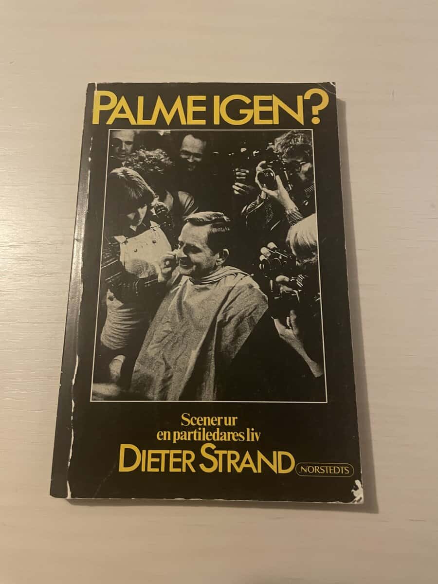 Dieter Strand : Palme igen? scener ur en partiledares liv