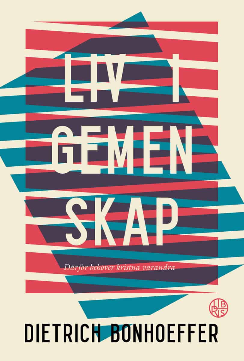 Dietrich Bonhoeffer : Liv i gemenskap : därför behöver kristna varandra