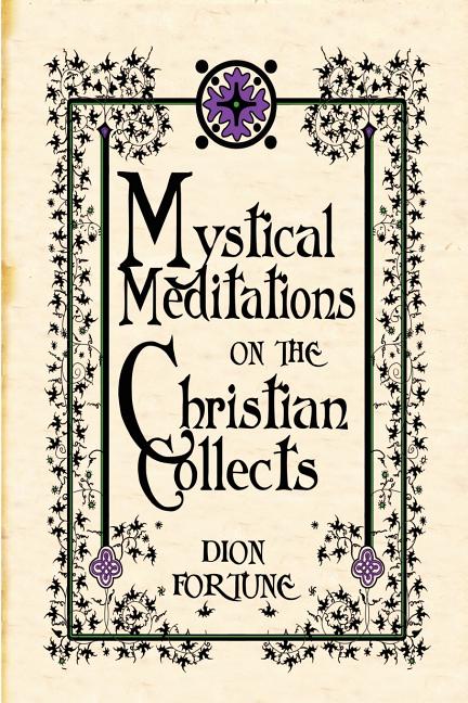 Dion Fortune : Mystical Meditations On The Christian Collects