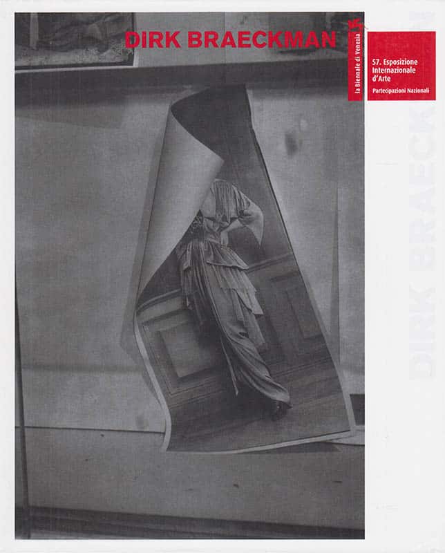 Dirk Braeckman : La biennale di Venezia, 57. Esposizione Internationale d´Arte. Partecipazioni Nazionali. With contributions by Eva Wittocx, Hubertus Von Amelunxen, Douglas Fogle