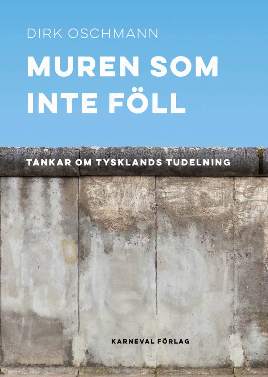 Dirk Oschmann : Muren som inte föll : tankar om Tysklands tudelning