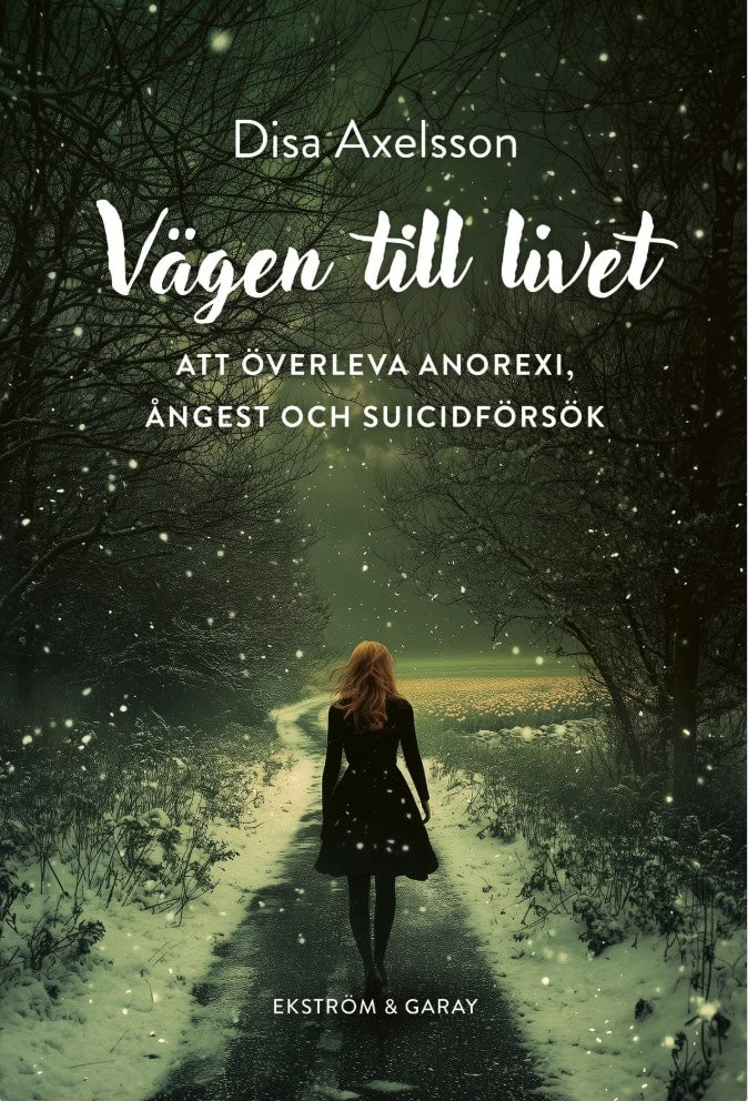 Disa Axelsson : Vägen till livet : att överleva anorexi, ångest och suicidförsök