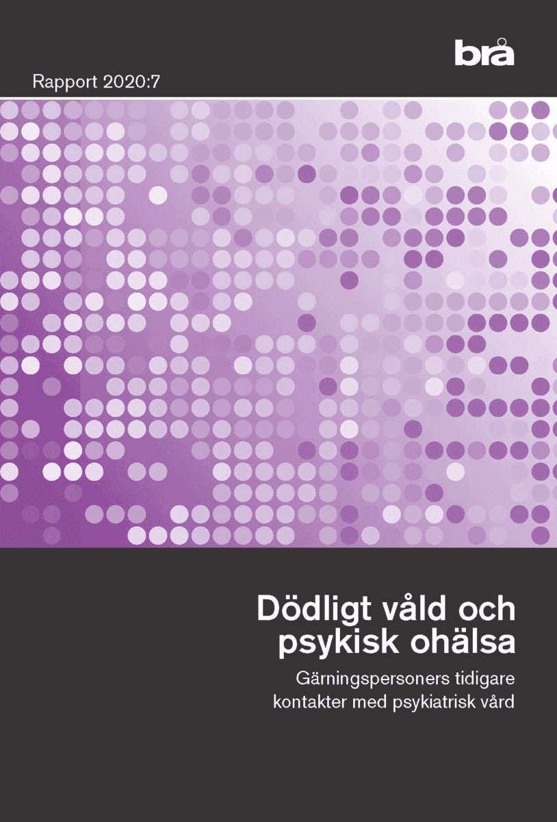 Dödligt våld och psykisk ohälsa. Brå rapport 2020:7 : Gärningspersoners tid
