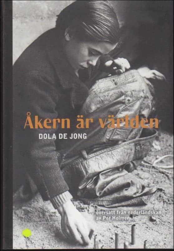 Dola De Jong : Åkern är världen