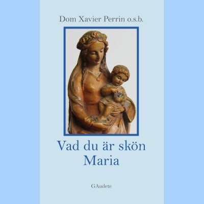 Dom Xavier Perrin : Vad du är skön Maria