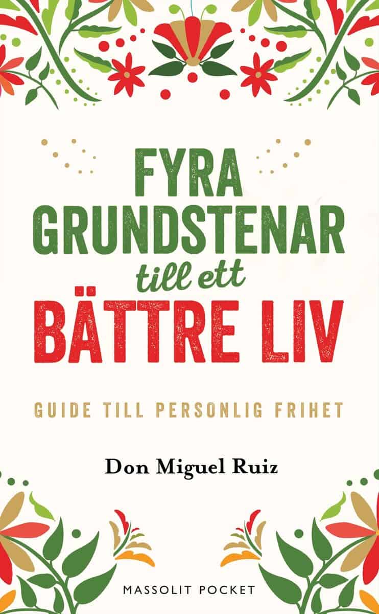 Don Miguel Ruiz : Fyra grundstenar till ett bättre liv