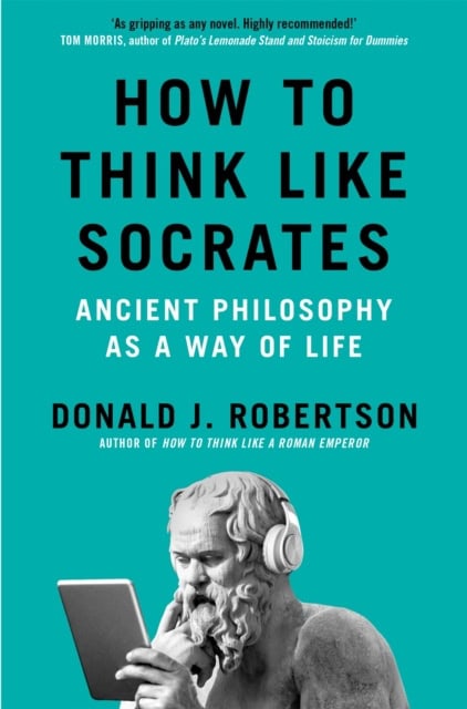 Donald Robertson : How to Think Like Socrates