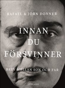 Donner, Jörn ; Donner, Rafael : Innan du försvinner : brev mellan son och far