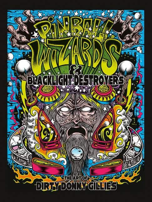 Donny Gillies : Pinball wizards & blacklight destroyers - the art of dirty donny gillies