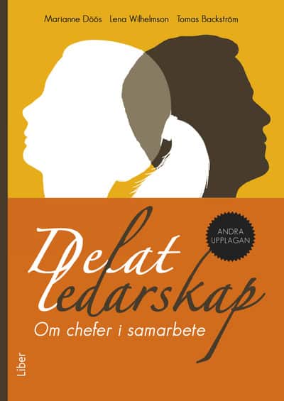 Döös, Marianne ; Wilhelmson, Lena ; Backström, Tomas : Delat ledarskap : om chefer i samarbete