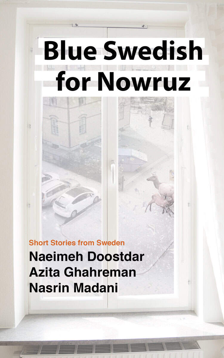 Doostdar, Naeimeh ; Ghahreman, Azita ; Madani, Nasrin : Blue Swedish for Nowruz : short stories from Sweden