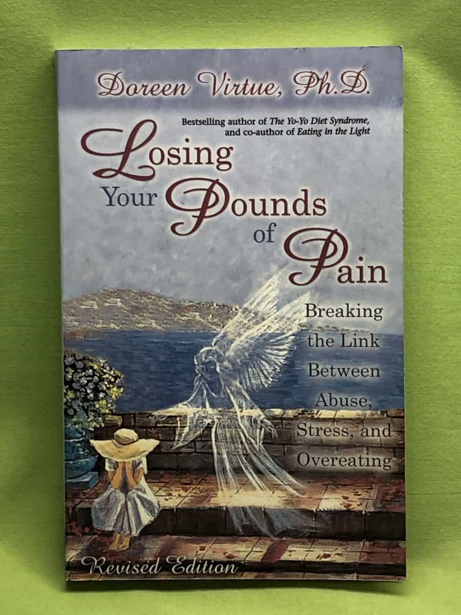 Doreen Virtue : Losing Your Pounds Of Pain - Breaking the Link Between Abuse, Stress and Overeating