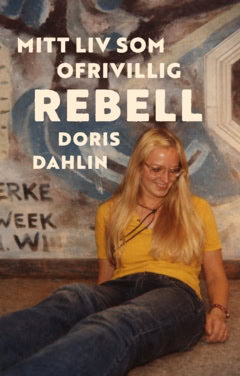 Doris Dahlin : Mitt liv som ofrivillig rebell