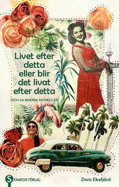 Doris Ekefjärd : Livet efter detta eller blir det livat efter detta : och 24 andra noveller