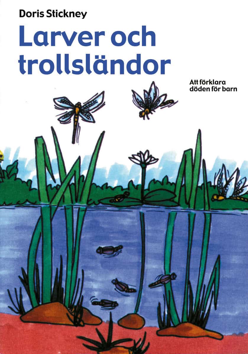 Doris Stickney : Larver och trollsländor : att förklara döden för barn