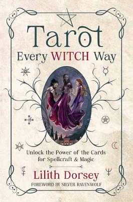 Dorsey, Lilith ; RavenWolf, Silver : Tarot Every Witch Way