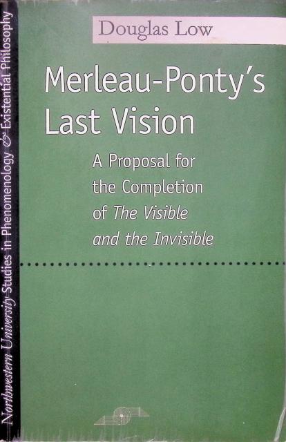 Douglas Low : Merleau-Ponty´s last vision, A proposal for the completion of the visible and the invisible