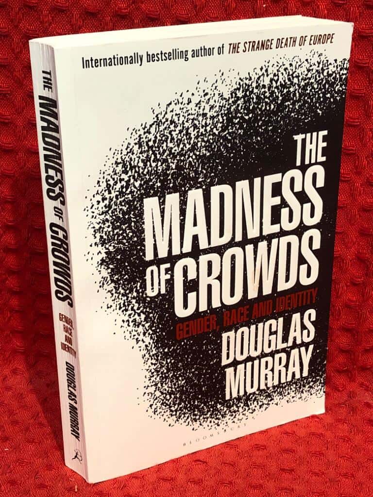 Douglas Murray : The madness of crowds