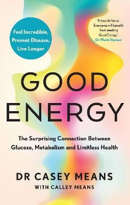Dr. Casey Means : Good energy