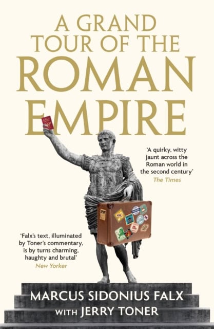 Dr. Jerry Toner : A Grand Tour of the Roman Empire by Marcus Sidonius Falx