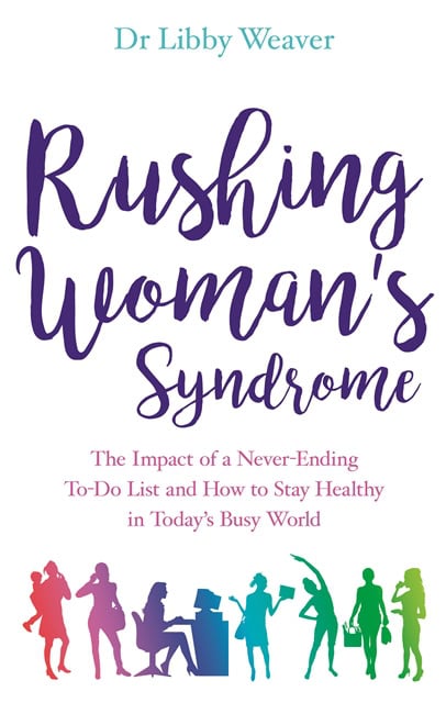Dr. Libby Weaver : Rushing womans syndrome - the impact of a never-ending to-do list and how t