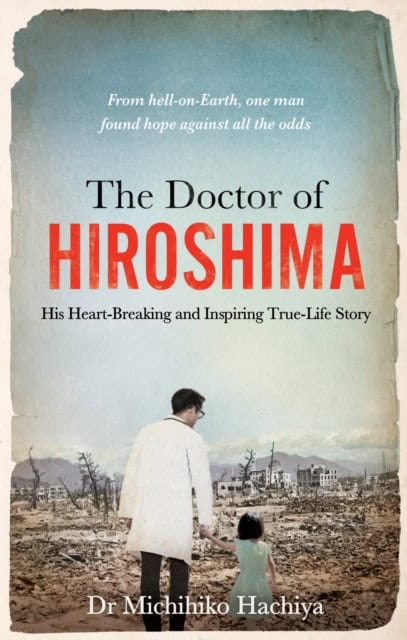 Dr. Michihiko Hachiya : The Doctor of Hiroshima