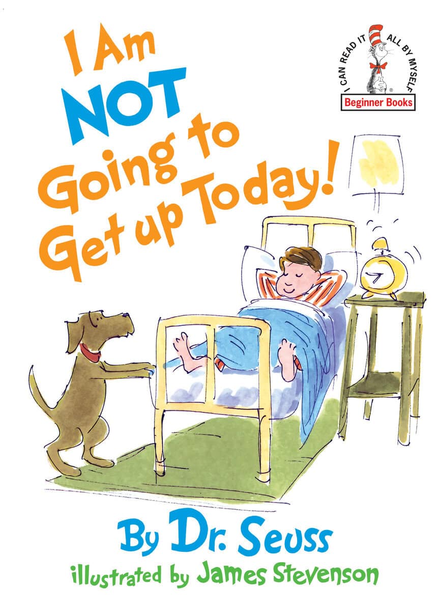 Dr Seuss : I Am Not Going To Get Up Today!