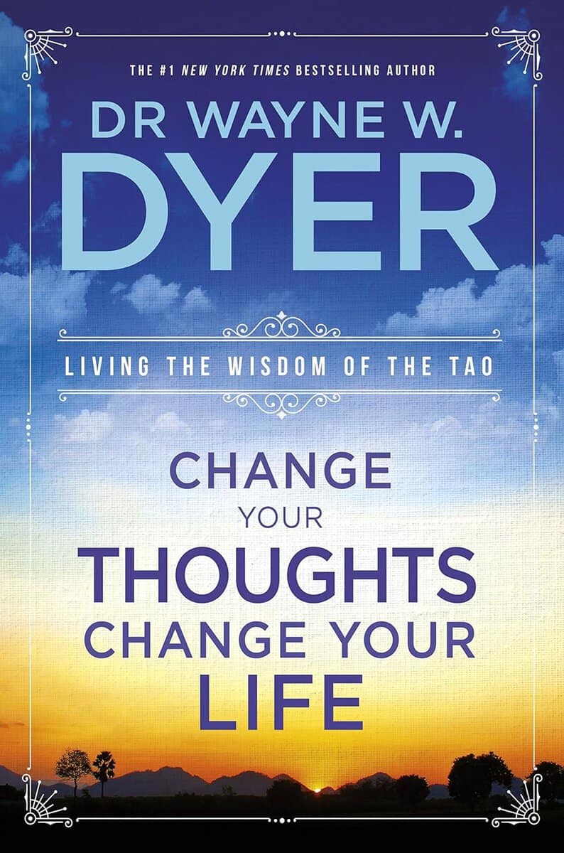 Dr. Wayne W. Dyer : Change your thoughts, change your life - living the wisdom of the tao