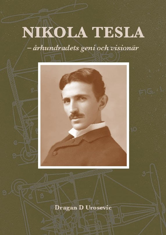 Dragan D Urosevic : Nikola Tesla : århundradets geni och visionär
