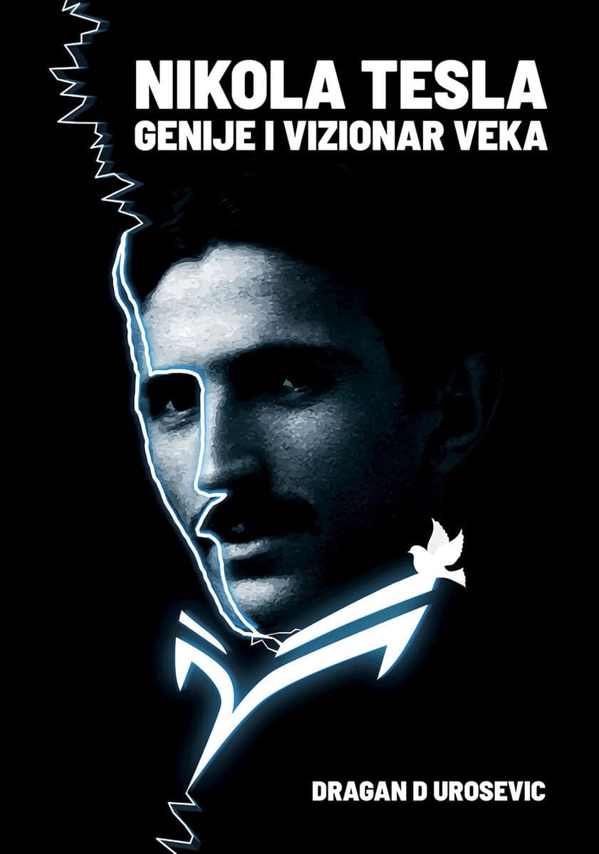Dragan D Urosevic : Nikola Tesla : genije i vizionar veka