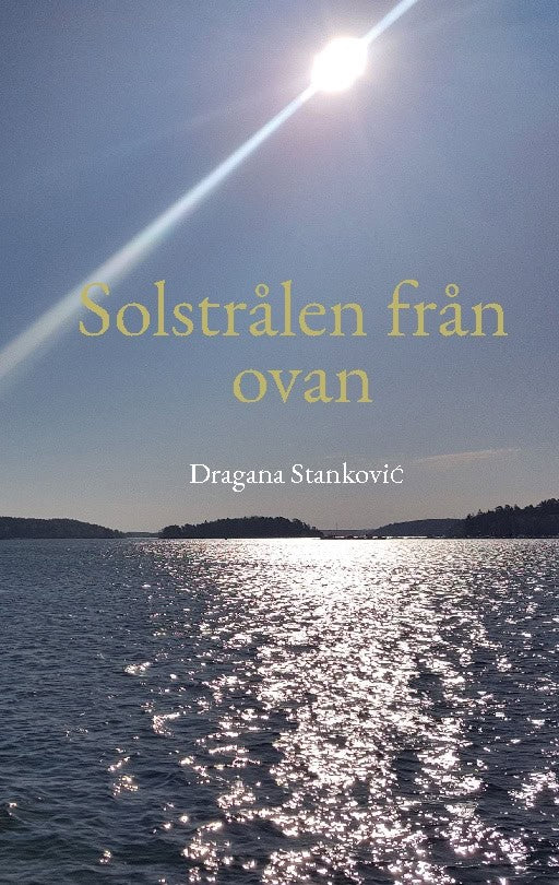 Dragana Stankovic : Solstrålen från ovan