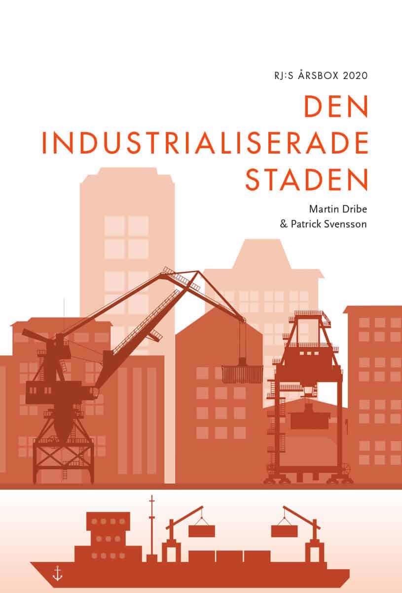 Dribe, Martin ; Svensson, Patrick : Den industrialiserade staden (RJ:s årsbox 2020. Staden)