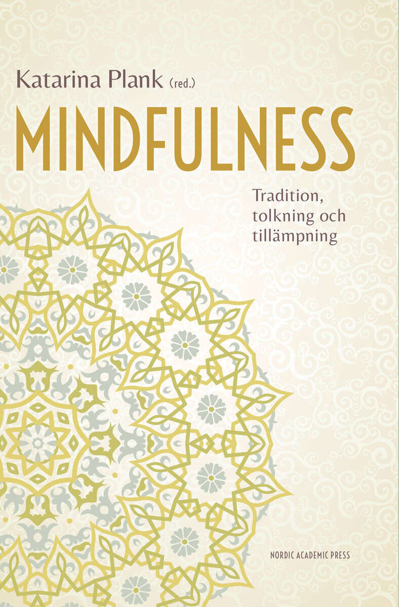 Drougge, Per ; Eklöf, Jenny ; Gavazzeni, Joakim ; Hilte, Mats ; Hornborg, Anne-Christine ; Sarenmalm, Elisabeth Kenne : Mindfulness