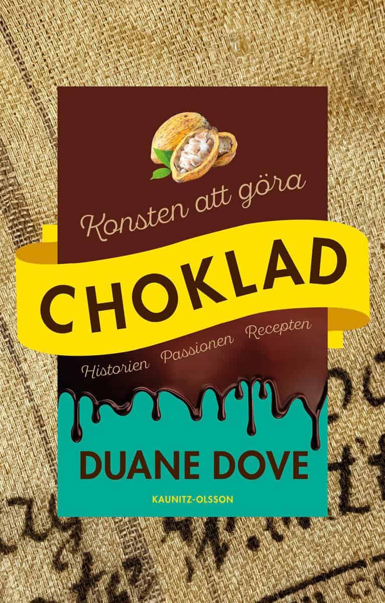 Duane Dove : Konsten att göra choklad : historien, passionen, recepten