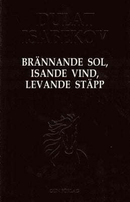 Dulat Isabekov : Brännande sol, isande vind, levande stäpp
