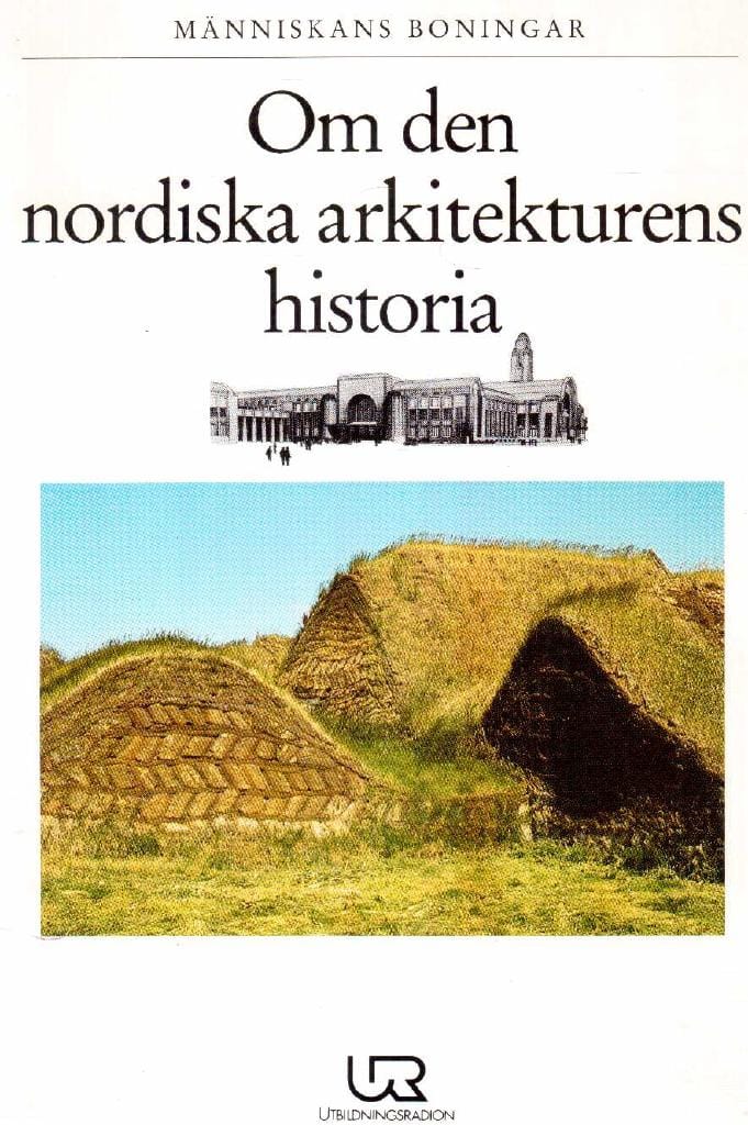 Dunér, Katarina ; Nilsson, Sten Åke ; Serenander, Bengt : Människans boningar. Om den nordiska arkitekturens historia