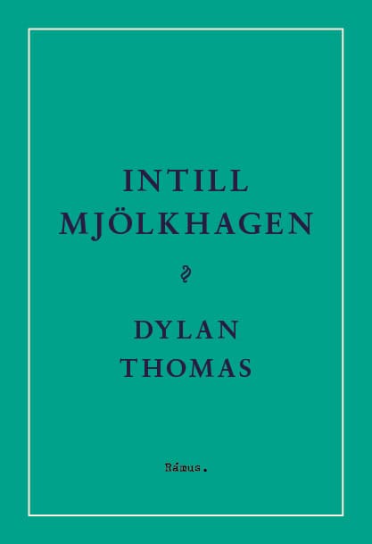 Dylan Thomas : Intill Mjölkhagen : ett spel för röster